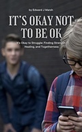 Cover: It's Okay Not To Be Ok (The Cost of Silence, #1) - Inspiring Futures Media