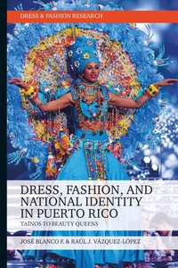 Enlarge image Cover: Dress, Fashion, and National Identity in Puerto Rico - Bloomsbury Visual Arts