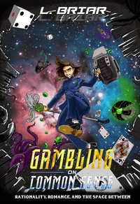 Enlarge image Cover: Gambling on Common Sense Rationality, Romance, and the Space Between (Uncommon Universe, #1) - L. Briar