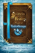 Cover: Secrets of a Healer ? Magic of Hydrotherapy - Constance Santego