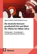 Cover: Die deutsche Konsumgesellschaft Ost und West der 1950er bis 1980er Jahre - Nomos