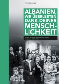 Cover: Albanien, wir &uuml;berlebten dank deiner Menschlichkeit - Lukas Verlag f&uuml;r Kunst- und Geistesgeschichte