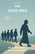 Cover: Der Jesus-Weg - J&uuml;rgen Schmid - Die Bibel neu entdeckt