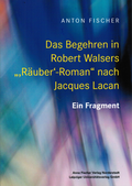 Cover: Das Begehren in Robert Walsers "'R&auml;uber'-Roman" nach Jacques Lacan - Anne Fischer Verlag
