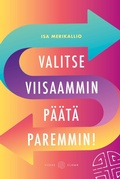 Cover: Valitse viisaammin, p&Atilde;&curren;&Atilde;&curren;t&Atilde;&curren; paremmin! - Viisas El&Atilde;&curren;m&Atilde;&curren;