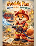Cover: Freddy Fox Wants to Be a Firefighter - The Alphabet of Becoming