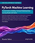 Cover: PyTorch Machine Learning: Practical Guide to Building, Training & Deploying Deep Learning Models with Python - Pragma Press