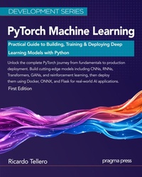 Enlarge image Cover: PyTorch Machine Learning: Practical Guide to Building, Training & Deploying Deep Learning Models with Python - Pragma Press
