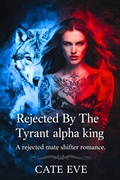Cover: Rejected By The Tyrant alpha king: A rejected mate shifter romance (Book Of the Full Moon, #1) - Cate Eve
