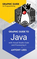 Cover: Graphic Guide to Java With Visual Studio Code and Processing 4 (Graphic Guide to Programming) - Antony Lees