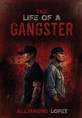 Cover: THE LIFE OF A GANGSTER - ALEJANDRO LOPEZ