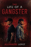 Cover: THE LIFE OF A GANGSTER - ALEJANDRO LOPEZ