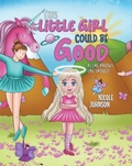 Cover: The Little Girl Could Be Good As She Knows She Should - Newman Springs Publishing, Inc.