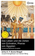 Cover: Das Leben und die Zeiten von Echnaton, Pharao von &Auml;gypten (Zusammengefasste Ausgabe) - Quickie Classics