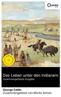 Cover: Das Leben unter den Indianern (Zusammengefasste Ausgabe) - Quickie Classics