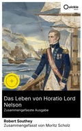 Cover: Das Leben von Horatio Lord Nelson (Zusammengefasste Ausgabe) - Quickie Classics