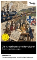 Cover: Die Amerikanische Revolution (Zusammengefasste Ausgabe) - Quickie Classics