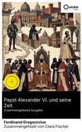 Cover: Papst Alexander VI. und seine Zeit (Zusammengefasste Ausgabe) - Quickie Classics