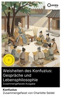 Cover: Weisheiten des Konfuzius: Gespr&auml;che und Lebensphilosophie (Zusammengefasste Ausgabe) - Quickie Classics