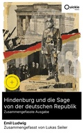 Cover: Hindenburg und die Sage von der deutschen Republik (Zusammengefasste Ausgabe) - Quickie Classics