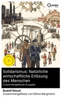 Cover: Solidarismus: Nat&uuml;rliche wirtschaftliche Erl&ouml;sung des Menschen (Zusammengefasste Ausgabe) - Quickie Classics