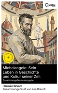 Cover: Michelangelo: Sein Leben in Geschichte und Kultur seiner Zeit (Zusammengefasste Ausgabe) - Quickie Classics
