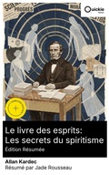 Cover: Le livre des esprits: Les secrets du spiritisme (&Eacute;dition r&eacute;sum&eacute;e) - Quickie Classics