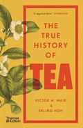 Cover: The True History of Tea - Thames & Hudson Ltd
