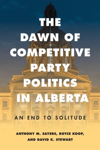 Enlarge image Cover: The Dawn of Competitive Party Politics in Alberta - University of British Columbia Press