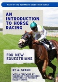 Cover: An Introduction to Horse Racing for New Equestrians: Understanding the Sport, Its History, and the Welfare of the Racehorse (Beginner's Equestrian Series) - Midnight Hound Press