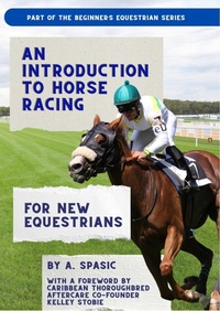 Enlarge image Cover: An Introduction to Horse Racing for New Equestrians: Understanding the Sport, Its History, and the Welfare of the Racehorse (Beginner's Equestrian Series) - Midnight Hound Press