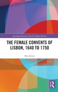Cover: The Female Convents of Lisbon, 1640 to 1750 - Routledge