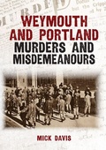 Cover: Weymouth and Portland Murders and Misdemeanours - Murders & Misdemeanours