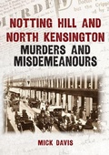 Cover: Notting Hill and North Kensington Murders and Misdemeanours - Amberley Publishing