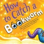 Cover: How to Catch a Bookworm - Sourcebooks Wonderland