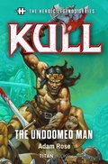 Cover: The Heroic Legends Series - Kull: The Undoomed Man - Titan Books