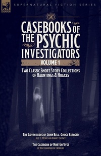 Enlarge image Cover: Casebooks of the Psychic Investigators Volume 1, Two Classic Short Story Collections of Hauntings and Hoaxes - LEONAUR