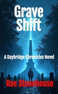 Cover: Grave Shift: A Daybridge Chronicles Novel (Daybridge Chronicles: Tales from the Nexus, #0) - Live For Excellence Productions