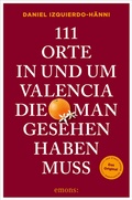 Cover: 111 Orte in und um Valencia, die man gesehen haben muss - Emons Verlag