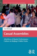 Cover: Casual Assemblies: Afterlives of Maoist Performance Culture in Beijing's Public Parks - Routledge