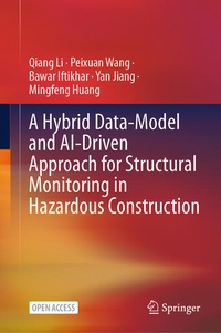 Enlarge image Cover: A Hybrid Data-Model and AI-Driven Approach for Structural Monitoring in Hazardous Construction - Springer