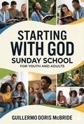 Cover: Starting with God: Sunday School (BIBLE CLASS FROM SCRATCH) - Guillermo Doris McBride