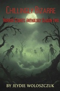 Cover: <div>Chillingly Bizarre Horror Stories Anthology Season Two</div> - Jeydie Woloszczuk