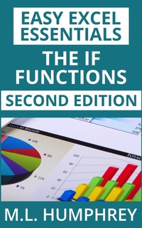 Enlarge image Cover: The IF Functions: Second Edition (Easy Excel Essentials Second Editions, #4) - M.L. Humphrey
