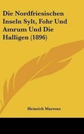 Cover: Die Nordfriesischen Inseln Sylt, Fohr Und Amrum Und Die Halligen (1896) - Kessinger Publishing