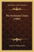 Cover: The Fortunate Union (1904) - Kessinger Publishing