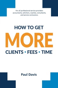 Enlarge image Cover: How To Get More Clients, Fees, Time - Paul Davis
