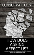 Cover: How Does Ageing Affect Us?: A Cognitive Psychology and Neuropsychology Guide To The Ageing Process, The Ageing Brain and More (An Introductory Series) - Cgd Publishing