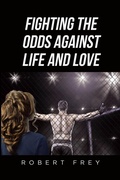 Cover: Fighting the Odds Against Life and Love - Page Publishing, Inc.