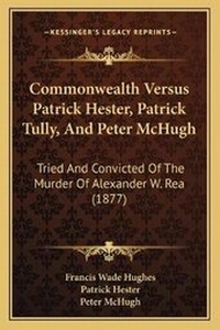 Enlarge image Cover: Commonwealth Versus Patrick Hester, Patrick Tully, And Peter McHugh - Kessinger Publishing